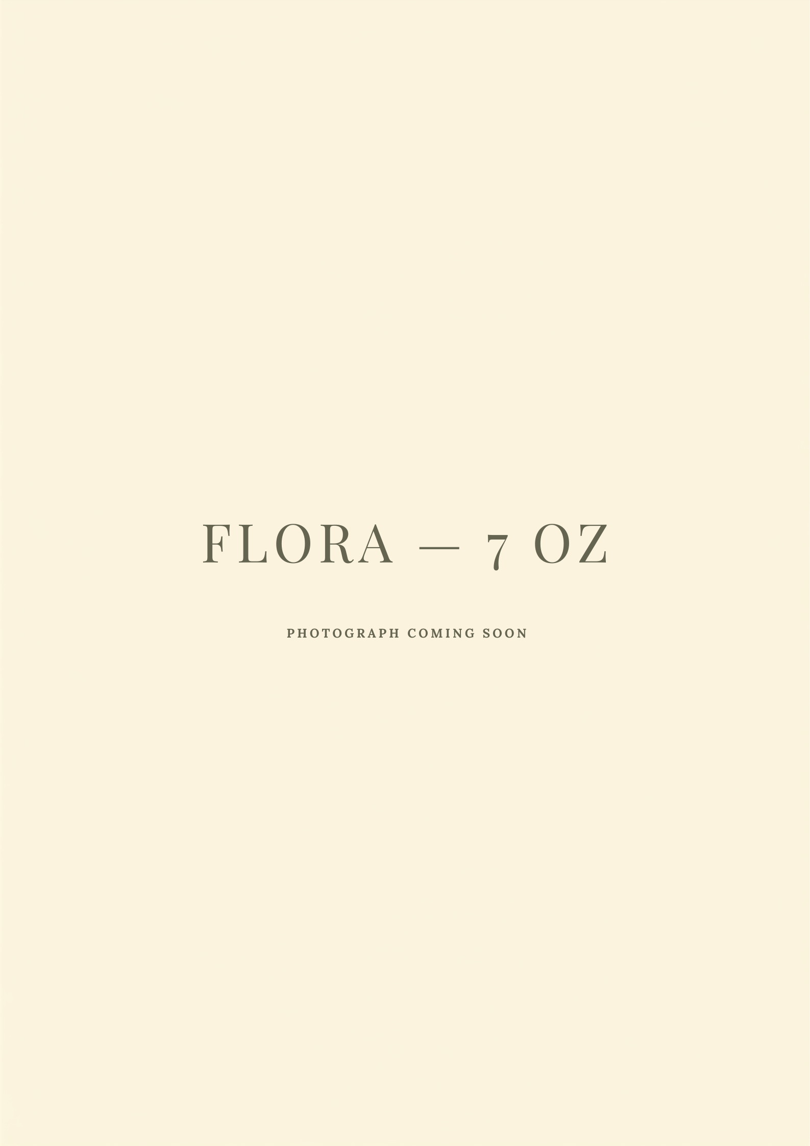 Flora, 7 oz — photograph coming soon